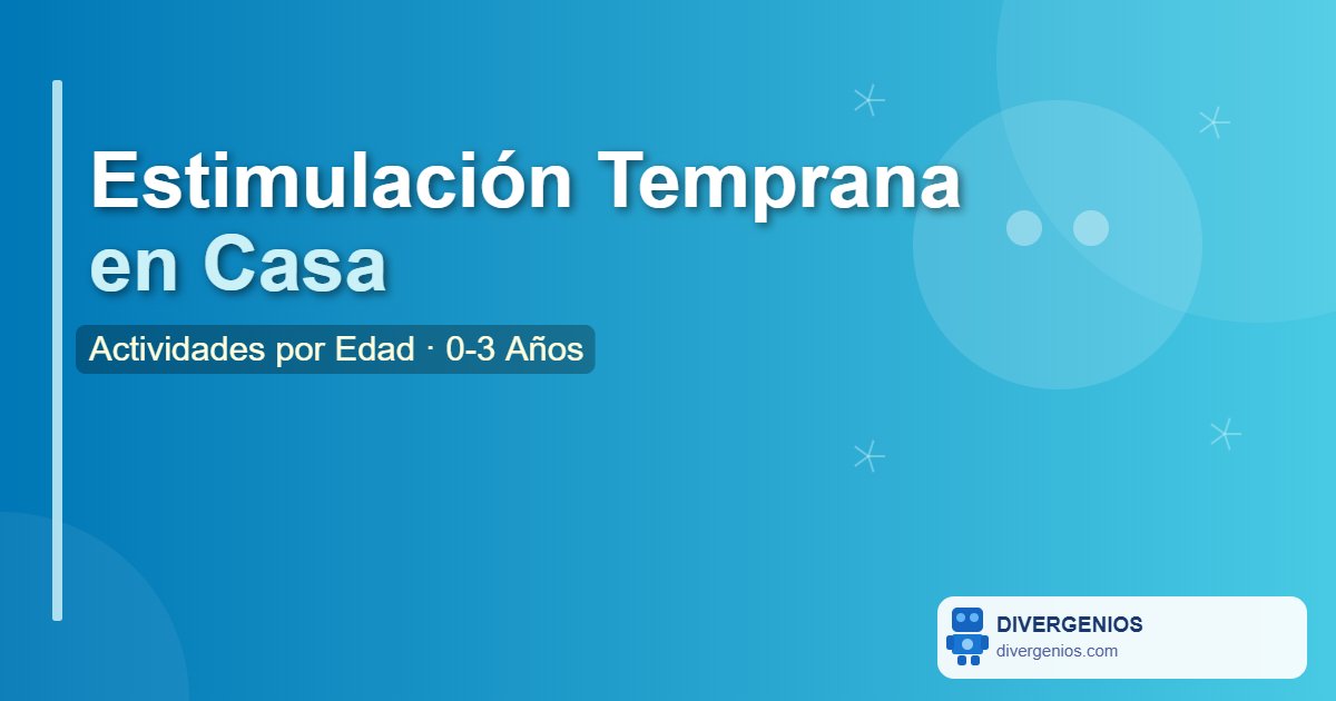 Guía Completa de Estimulación Temprana en Casa (0-3 Años): Actividades por Edad