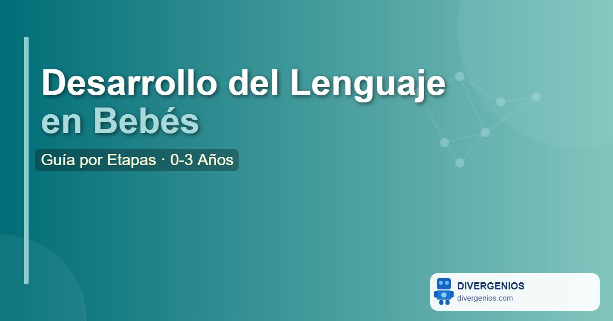 Desarrollo del Lenguaje en Bebés: Guía por Etapas y 8 Actividades (0-3 Años)
