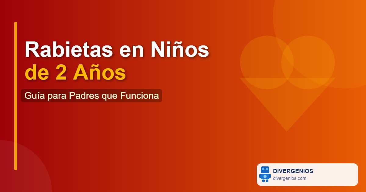 Rabietas en Niños de 2 Años: Guía para Padres que Funciona de Verdad