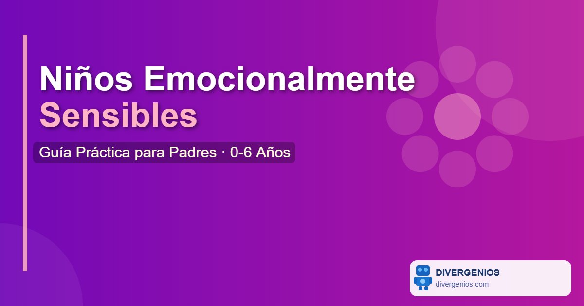 Niños Emocionalmente Sensibles: Guía Práctica para Padres (0-6 Años)