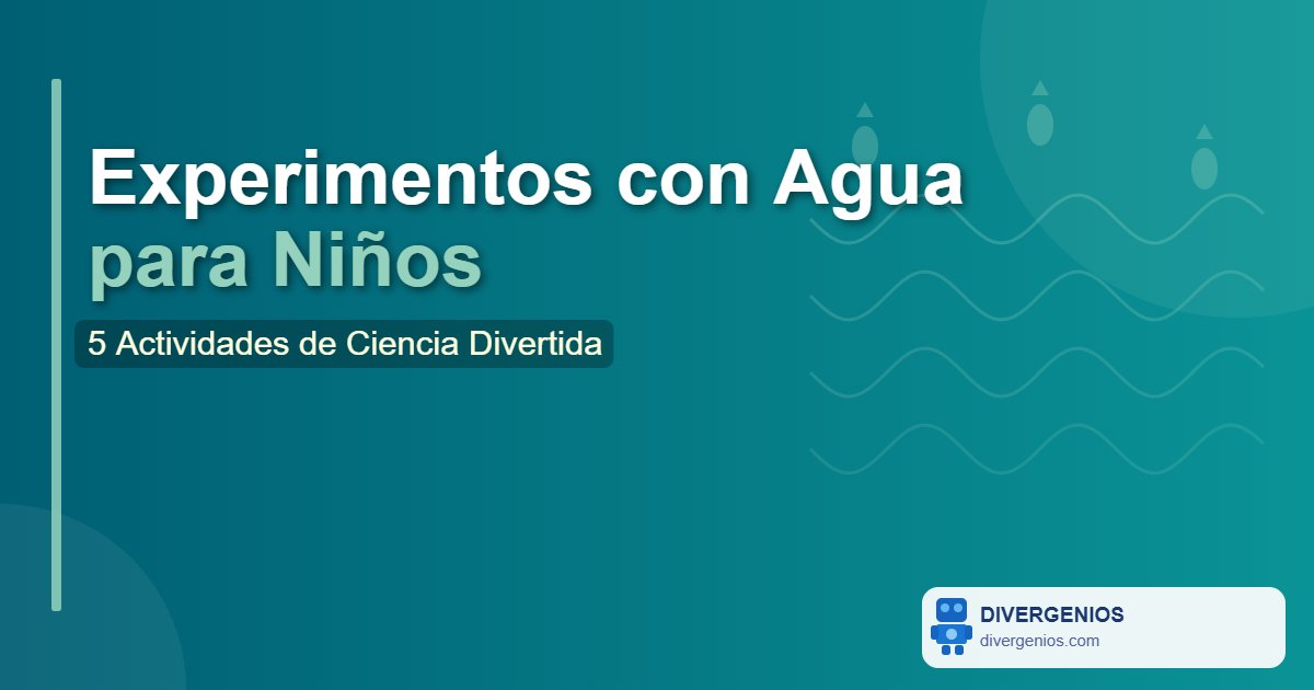 Experimentos con Agua para Niños: 5 Actividades de Ciencia Divertida (3-6 Años)